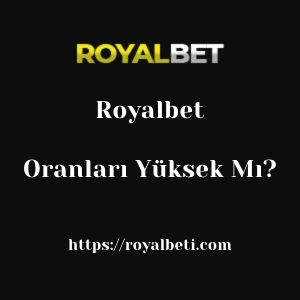 Royalbet Oranları Yüksek Mı?