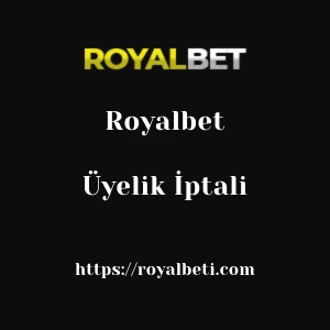 Royalbet Üyelik İptali