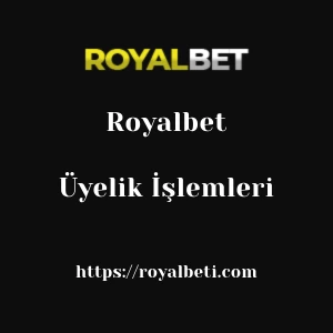 Royalbet Üyelik İşlemleri