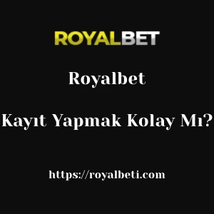 Royalbet'ya Kayıt Yapmak Kolay Mı?