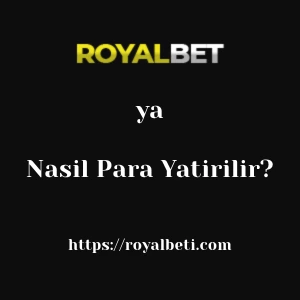 Royalbet'ya Nasıl Para Yatırılır?